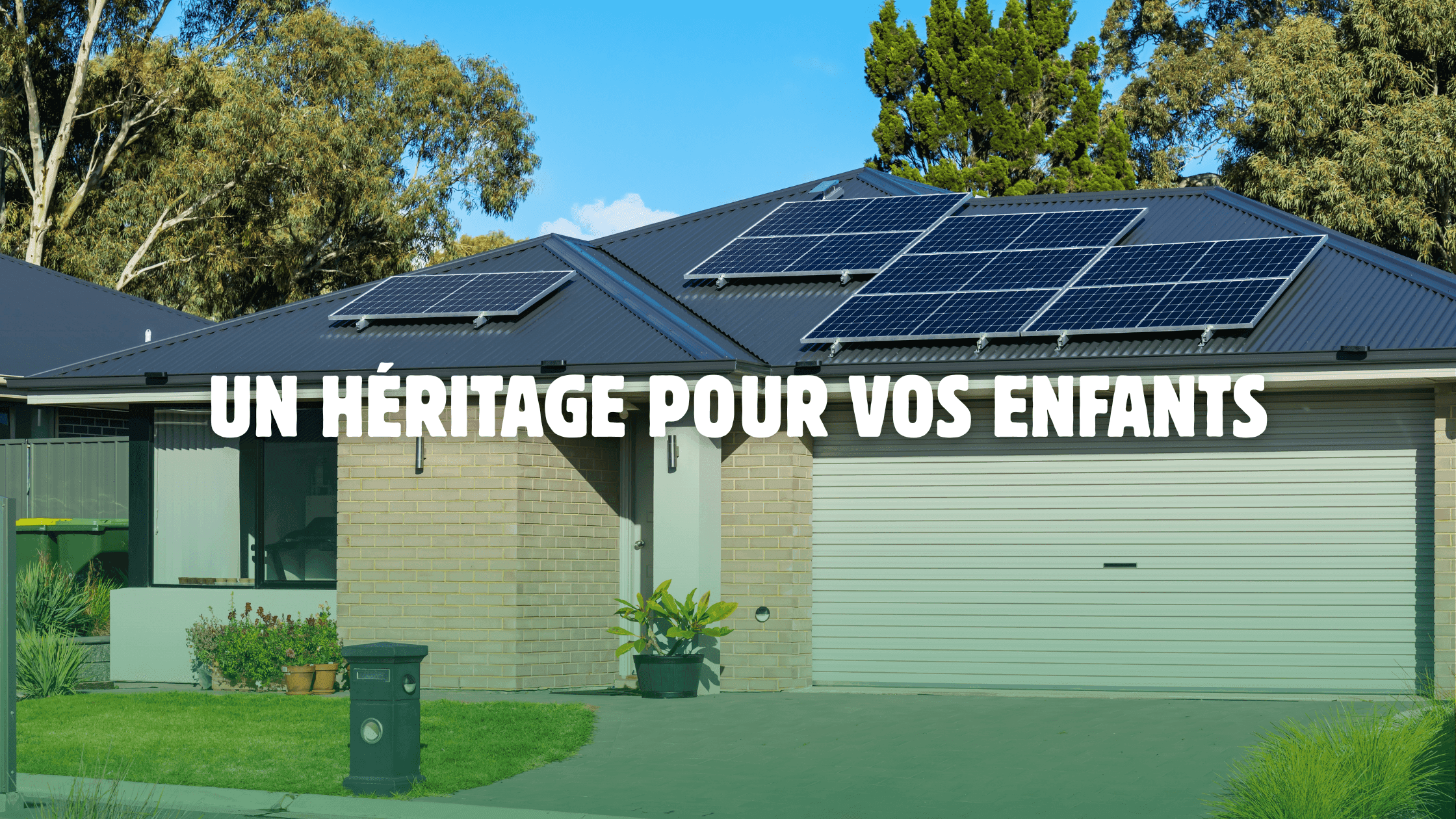 L’énergie solaire : un héritage pour vos enfants